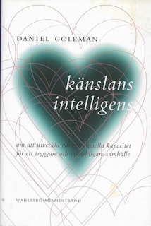 Känslans intelligens : om att utveckla vår emotionella kapacitet för ett tryggare och mänskligare samhälle av Goleman, Daniel