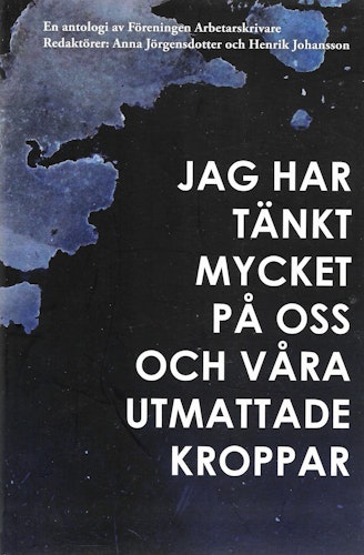 Jag har tänkt mycket på oss och våra utmattade kroppar av Jörgensdotter, Anna (red)