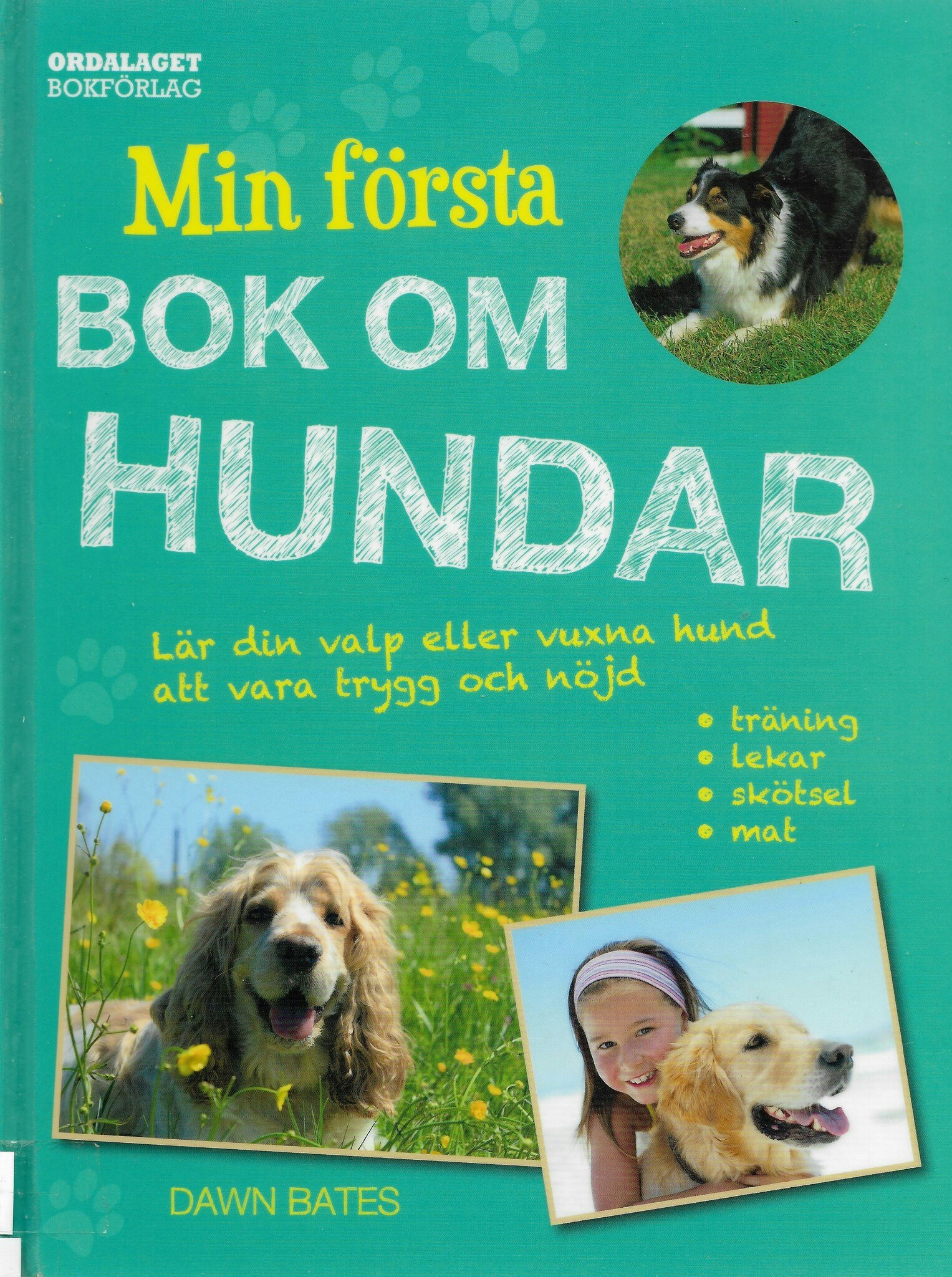 Min första bok om hundar : lär din valp eller vuxna hund att vara trygg och nöjd av Bates, Dawn