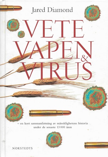 Vete, vapen och virus : en kort sammanfattning av mänsklighetens historia under de senaste 13000 åren av Diamond, Jared