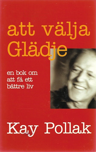 Att välja glädje : en bok om att få ett bättre liv av Pollak, Kay