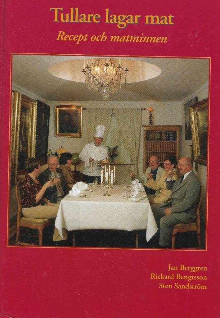 Tullare lagar mat : recept och matminnen av Berggren, Jan - Bengtsson, Rickard - Sandström, Sten