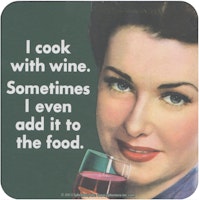 Coaster - I cook with wine...