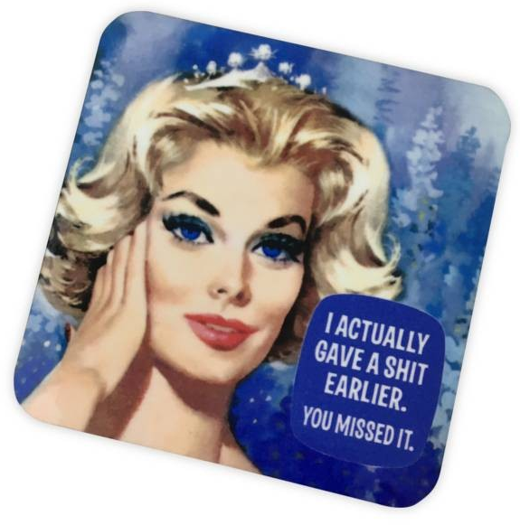 Coaster - I actually gave a shit earlier...