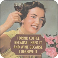 Coaster - I drink coffee because I need it...