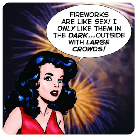 Coaster - Fireworks are like sex!