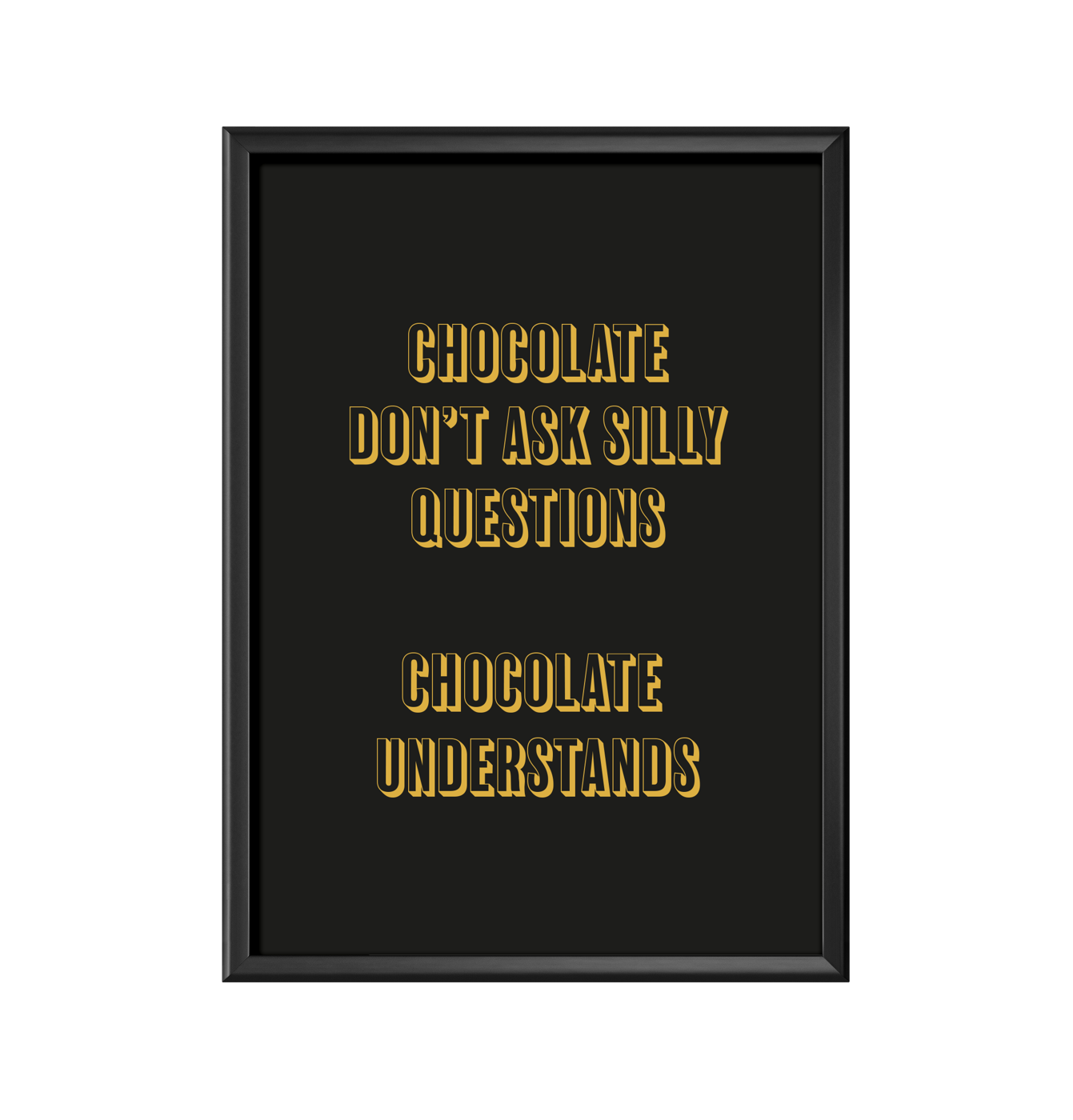 Chocolate dont ask silly questions - chocolate understands