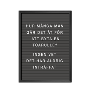 Affisch, poster, print, bokstavstavla med texten Hur många män går det åt för att byta en toarulle? Ingen vet, det har aldrig inträffat