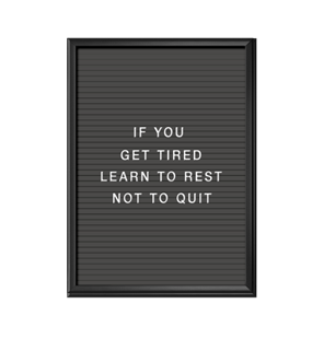 Bokstavstavla som affisch, print/poster If you get tired learn to rest not to quit