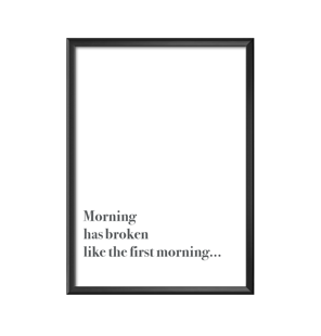 Morning has broken