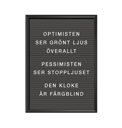 Optimisten ser grönt ljus överallt Pessimisten ser stoppljuset Den kloke är färgblind