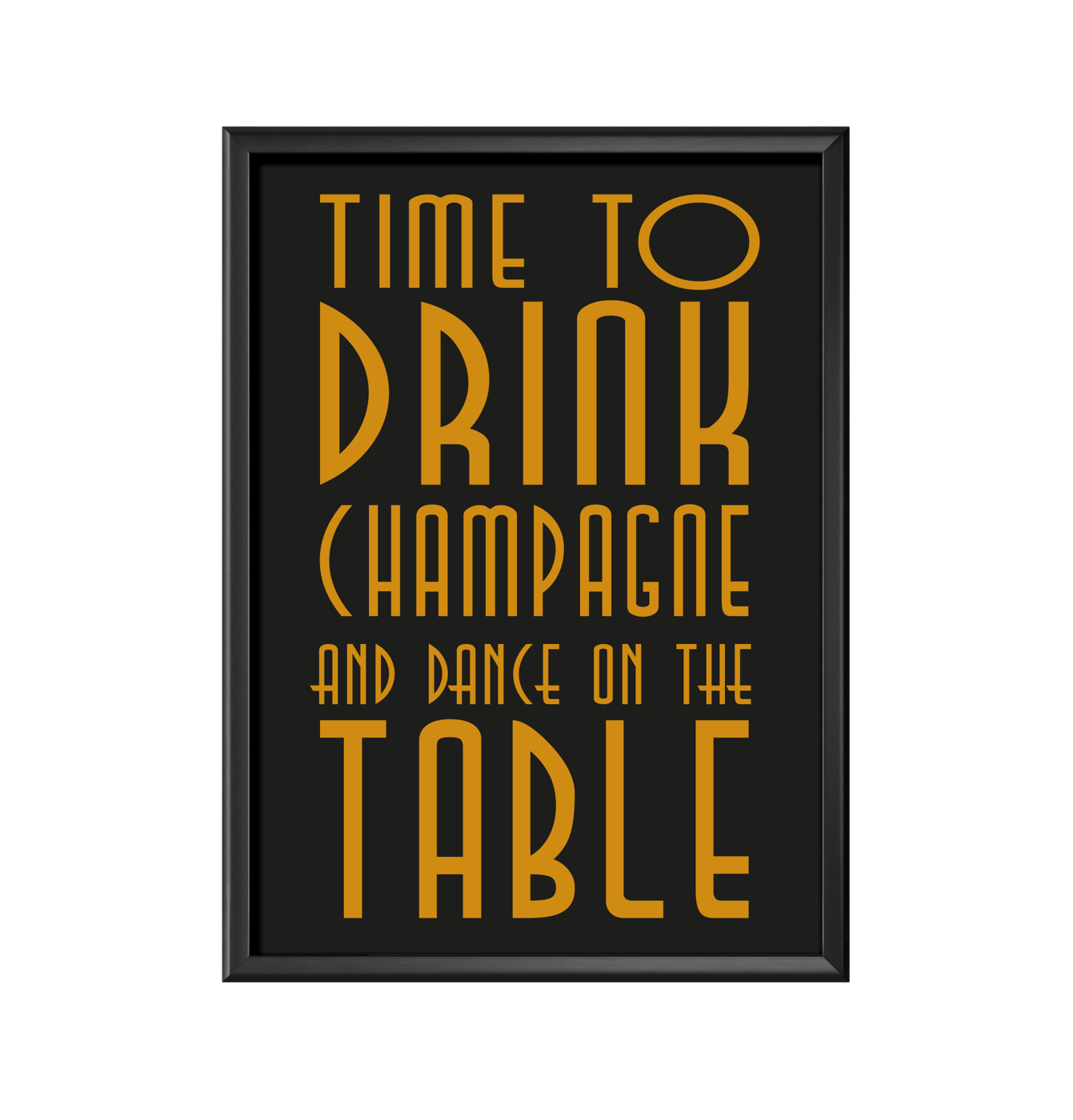 Time to drink champagne and dance on the table, affisch, print, poster
