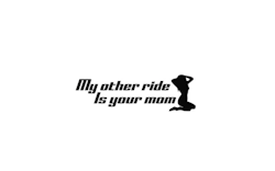 Dekal - My other ride is your mom