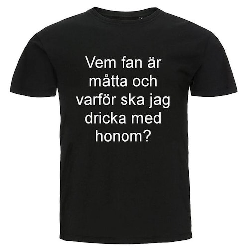 T-shirt - Vem fan är måtta...