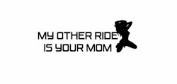 Dekal - My other ride is your mom