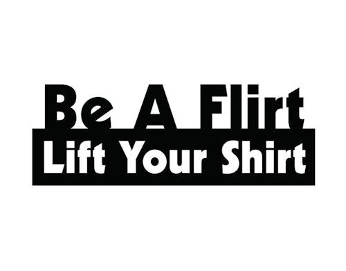 Dekal - Be a flirt lift your shirt
