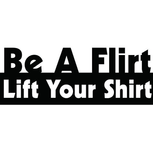 Dekal - Be a flirt lift your shirt