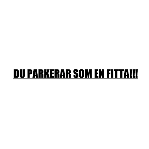 Dekal - DU PARKERAR SOM EN FITTA (5-pack)