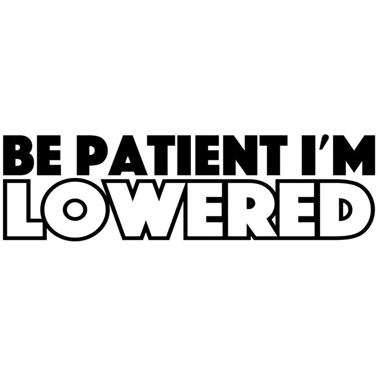 Dekal - Be patient i´m lowered