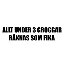 Dekal - Allt under 3 groggar räknas som fika