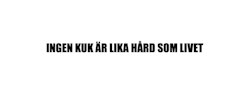 Dekal - Ingen kuk är lika hård som livet