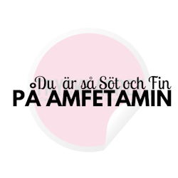Dekal - Du är så söt och fin på amfetamin