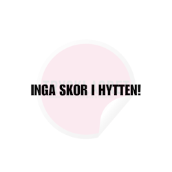 Dekal - Inga skor i hytten!