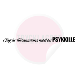 Dekal - Jag är tillsammans med en Psykkille