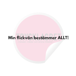 Dekal - Min flickvän bestämmer ALLT!