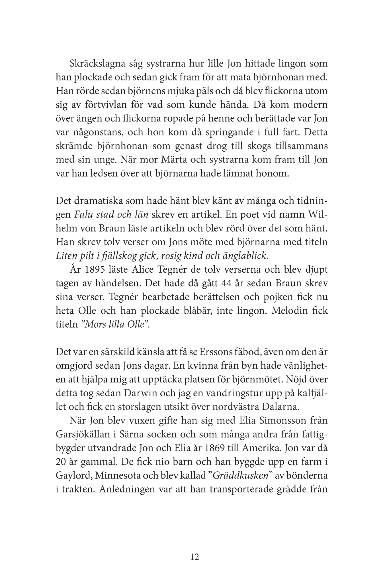 Darwins Resa genom Sverige - Del 1. En bok om udda människoöden, fantasikittlande sägner, naturens egna konstverk och intressant historia. Kan användas som resehandbok.