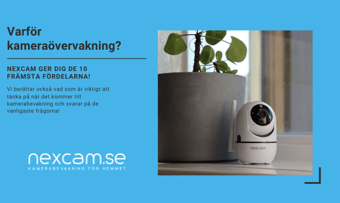Varför kameraövervakning? Nexcam ger dig de 10 främsta fördelarna!