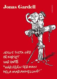 Jesus sista ord på korset var INTE "Härifrån ser man hela Mariannelund!" (2012)