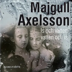 Is och vatten, vatten och is - Majgull Axelsson (Ljudbok)