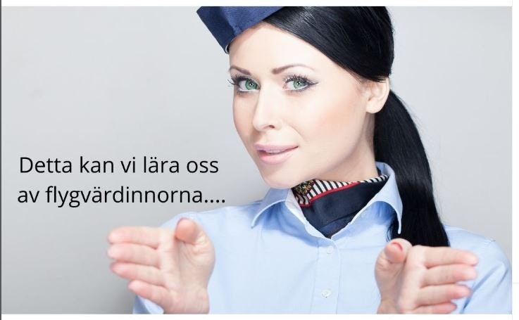 Detta kan vi lära oss av flygvärdinnorna.....