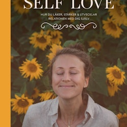 Self Love - Hur du läker , stärker och utvecklar relationen med dig själv