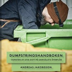Dumpstringshandboken - Konsten att leva gott på samhällets överflöd