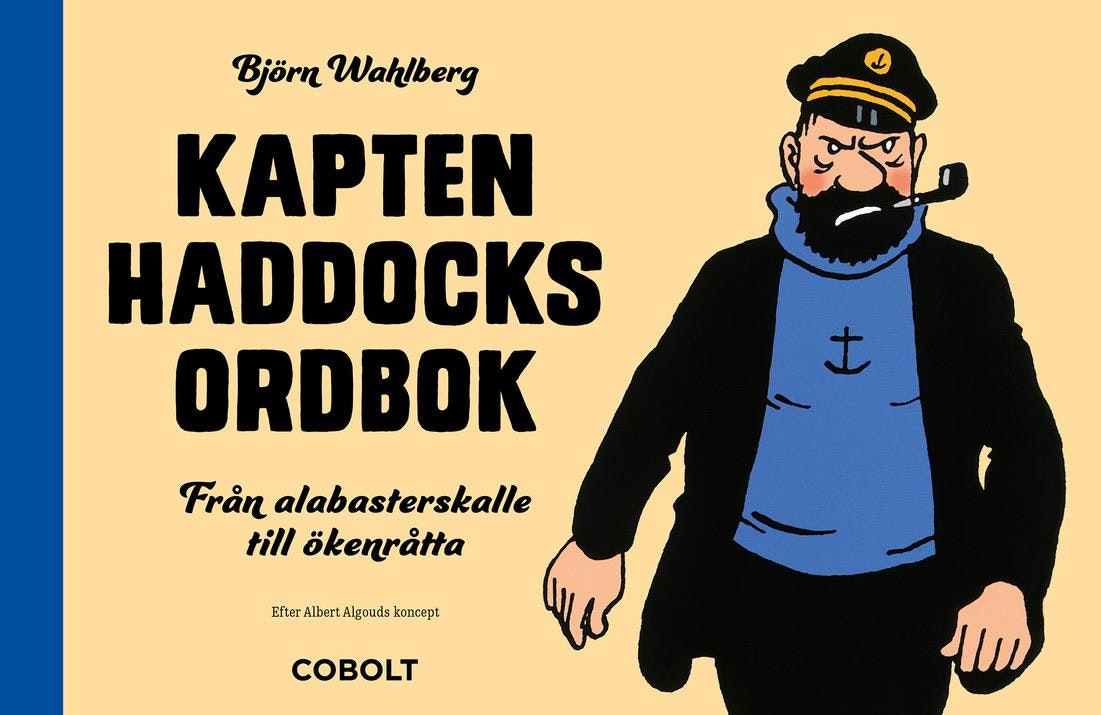 Kapten Haddocks Ordbok Från Alabasterskalle till Ökenråtta - Tintin - B Wahlberg