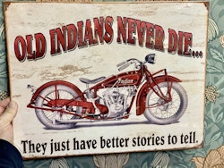 Plåtskylt ca 32 x 42 cm Motiv: "Old Indians Never Die - They just have better stories"