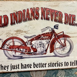 Plåtskylt ca 32 x 42 cm Motiv: "Old Indians Never Die - They just have better stories"