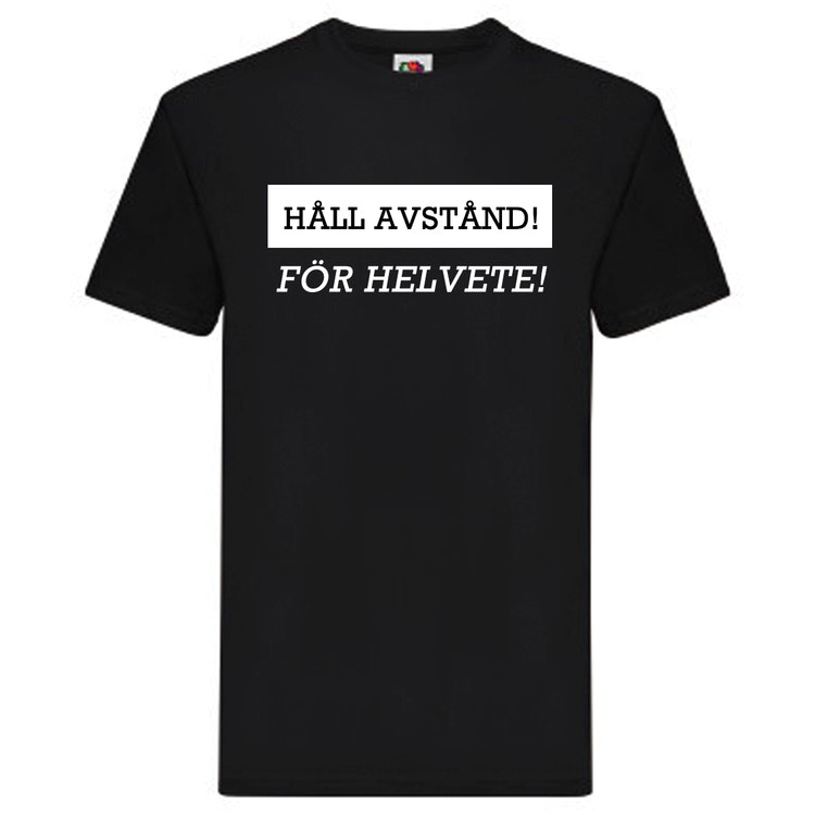T-Shirt - HÅLL AVSTÅND! FÖR HELVETE