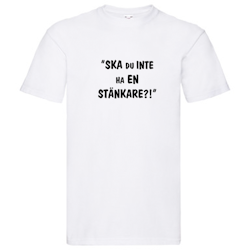 T-Shirt, "Ska du inte ha en stänkare?!", Svenska Citat