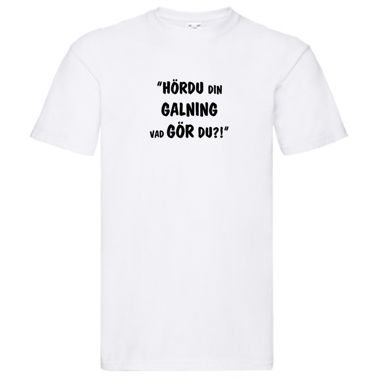 T-Shirt, "Hördu din galning, vad gör du", Svenska Citat