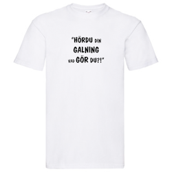 T-Shirt, "Hördu din galning, vad gör du", Svenska Citat