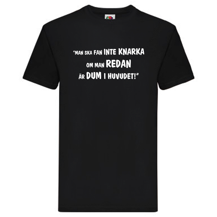 T-Shirt, "Man ska fan inte knarka, om man redan är dum i huvudet", Svenska Citat