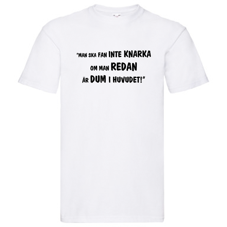 T-Shirt, "Man ska fan inte knarka, om man redan är dum i huvudet", Svenska Citat