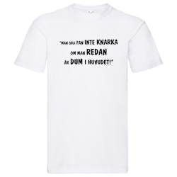 T-Shirt, "Man ska fan inte knarka, om man redan är dum i huvudet", Svenska Citat