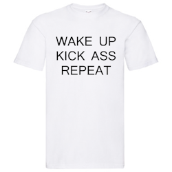 T-Shirt - "Wake up Kick Ass Repeat"