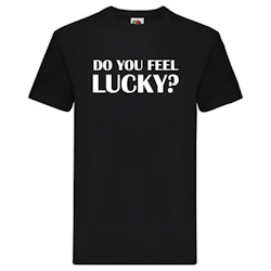T-Shirt - "Do you feel Lucky?"