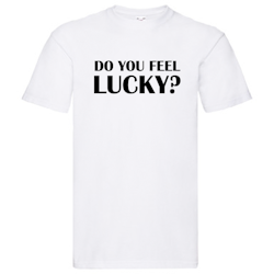 T-Shirt - "Do you feel Lucky?"
