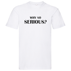 T-Shirt - "Why so serious?"